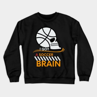 I Got A Soccer Brain Crewneck Sweatshirt